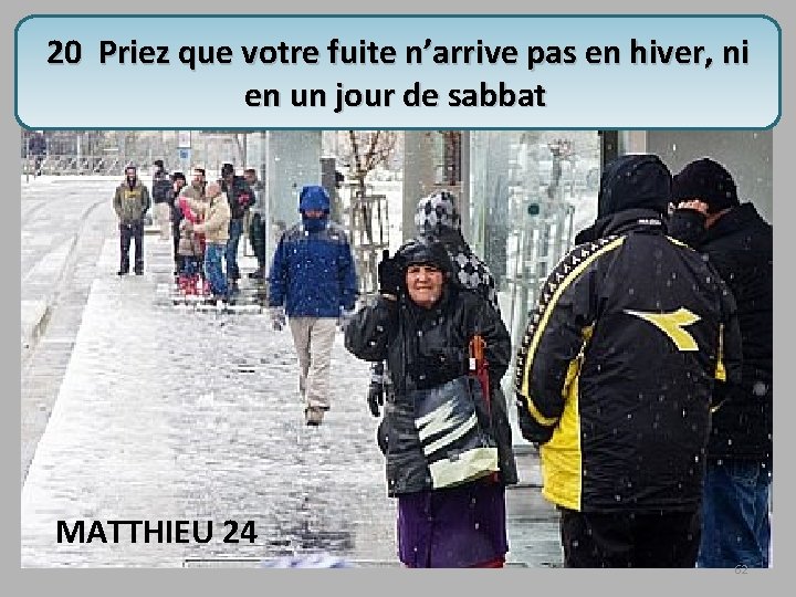 20 Priez que votre fuite n’arrive pas en hiver, ni en un jour de