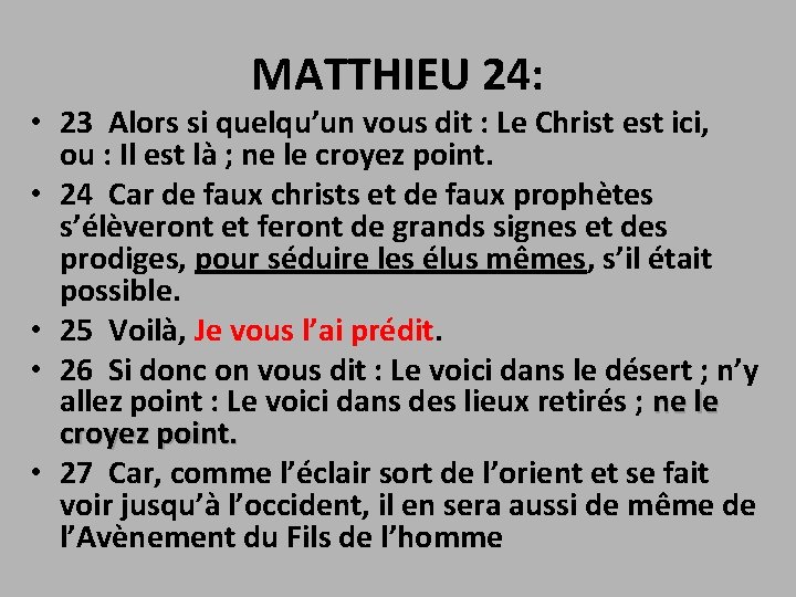 MATTHIEU 24: • 23 Alors si quelqu’un vous dit : Le Christ est ici,