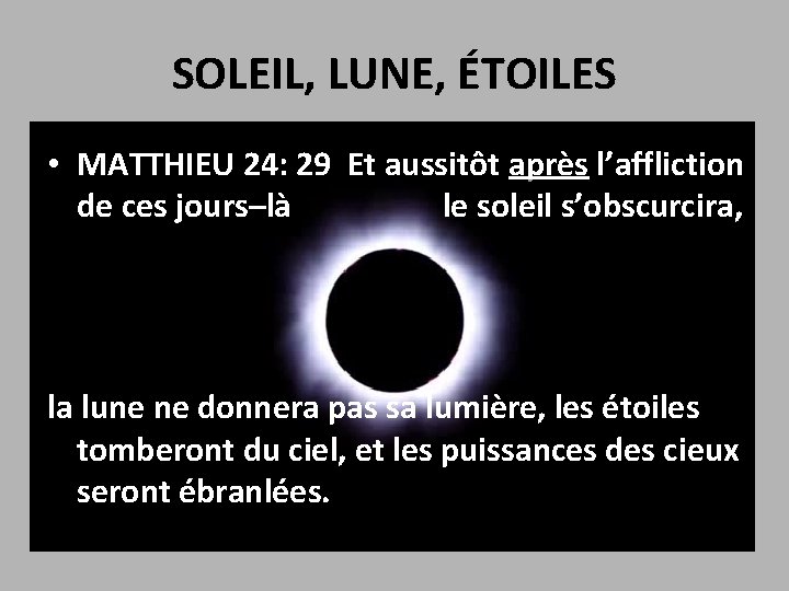 SOLEIL, LUNE, ÉTOILES • MATTHIEU 24: 29 Et aussitôt après l’affliction de ces jours–là