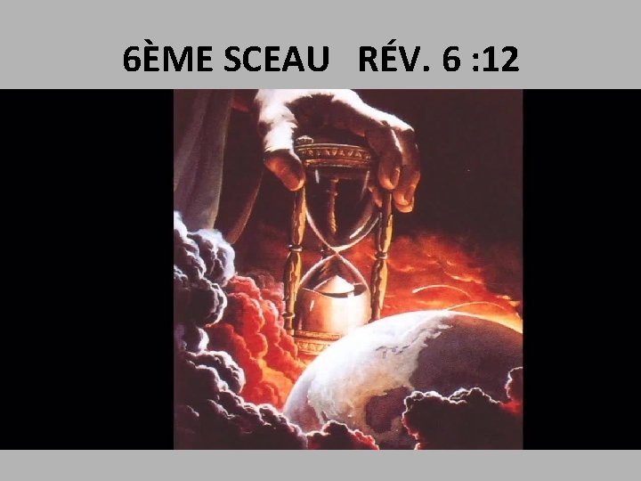 6ÈME SCEAU RÉV. 6 : 12 GRAND JOUR COLÈRE AGNEAU : SÉISME, CIEL ROULÉ,