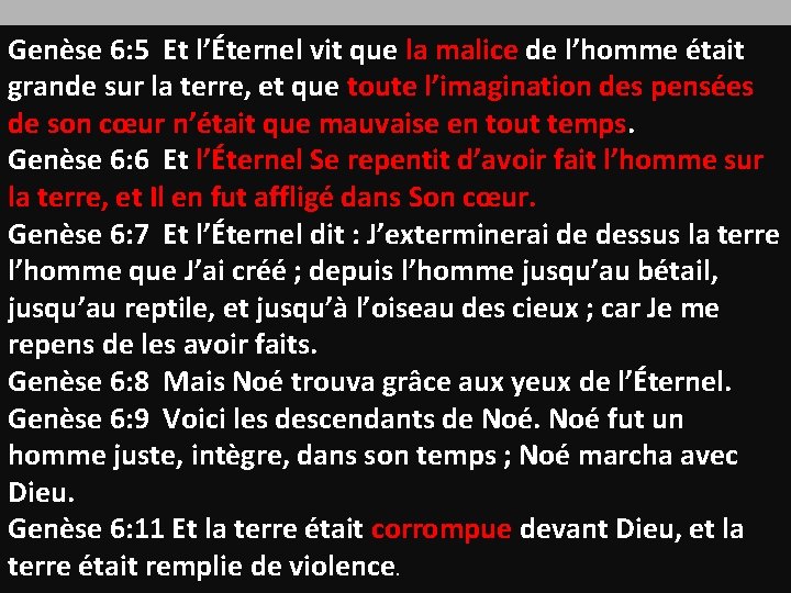 Genèse 6: 5 Et l’Éternel vit que la malice de l’homme était la malice