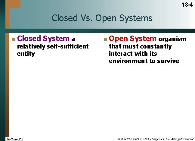 18 -4 Closed Vs. Open Systems n Closed System a relatively self-sufficient entity Mc.