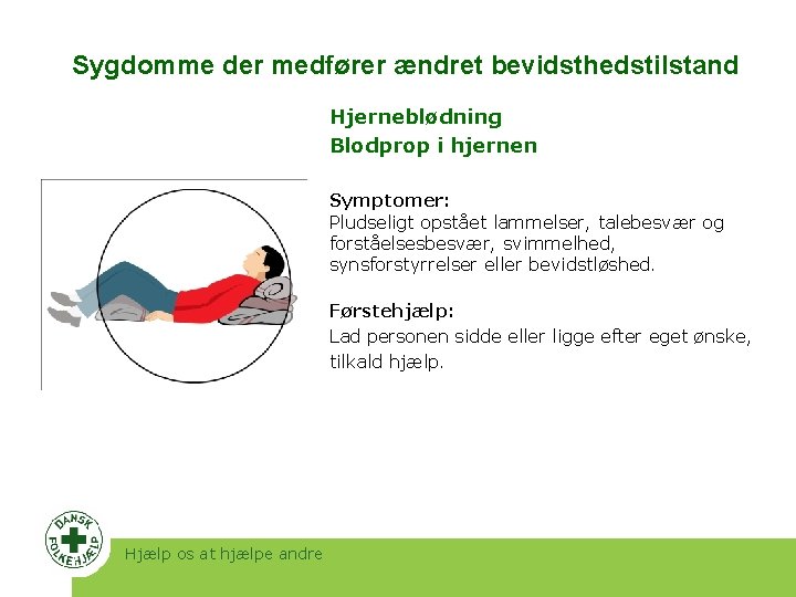 Sygdomme der medfører ændret bevidsthedstilstand Hjerneblødning Blodprop i hjernen Symptomer: Pludseligt opstået lammelser, talebesvær Sygdomme der medfører ændret bevidsthedstilstand Hjerneblødning Blodprop i hjernen Symptomer: Pludseligt opstået lammelser, talebesvær
