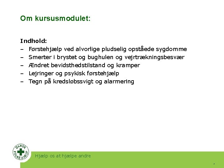 Om kursusmodulet: Indhold: ‒ Førstehjælp ved alvorlige pludselig opståede sygdomme ‒ Smerter i brystet Om kursusmodulet: Indhold: ‒ Førstehjælp ved alvorlige pludselig opståede sygdomme ‒ Smerter i brystet