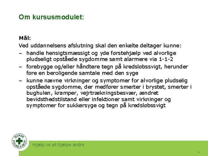 Om kursusmodulet: Mål: Ved uddannelsens afslutning skal den enkelte deltager kunne: ‒ handle hensigtsmæssigt Om kursusmodulet: Mål: Ved uddannelsens afslutning skal den enkelte deltager kunne: ‒ handle hensigtsmæssigt