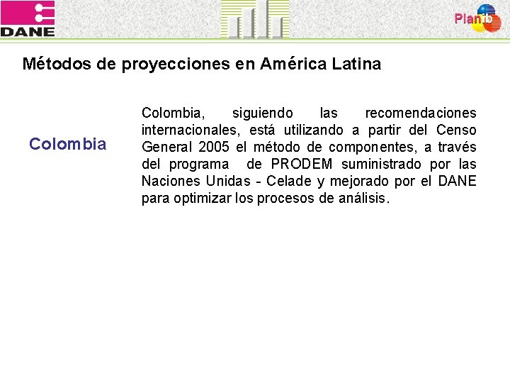 Métodos de proyecciones en América Latina Colombia, siguiendo las recomendaciones internacionales, está utilizando a
