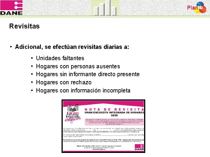 Revisitas • Adicional, se efectúan revisitas diarias a: • • • Unidades faltantes Hogares