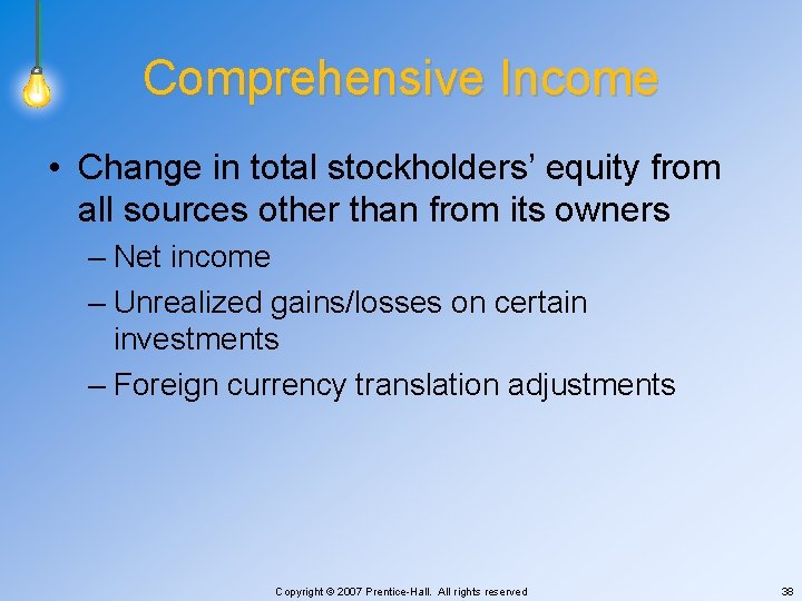 Comprehensive Income • Change in total stockholders’ equity from all sources other than from