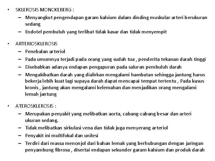  • SKLEROSIS MONCKEBERG : – Menyangkut pengendapan garam kalsium dalam dinding muskular arteri