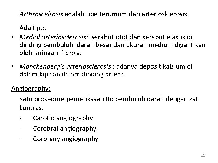 Arthroscelrosis adalah tipe terumum dari arteriosklerosis. Ada tipe: • Medial arteriosclerosis: serabut otot dan
