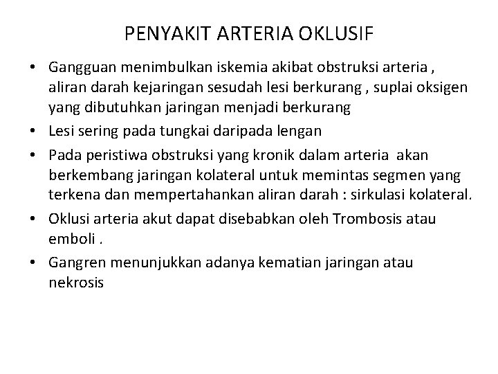 PENYAKIT ARTERIA OKLUSIF • Gangguan menimbulkan iskemia akibat obstruksi arteria , aliran darah kejaringan