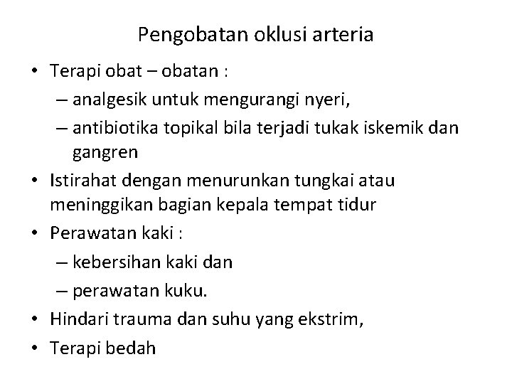 Pengobatan oklusi arteria • Terapi obat – obatan : – analgesik untuk mengurangi nyeri,