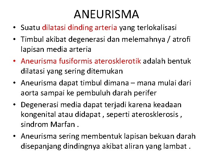 ANEURISMA • Suatu dilatasi dinding arteria yang terlokalisasi • Timbul akibat degenerasi dan melemahnya