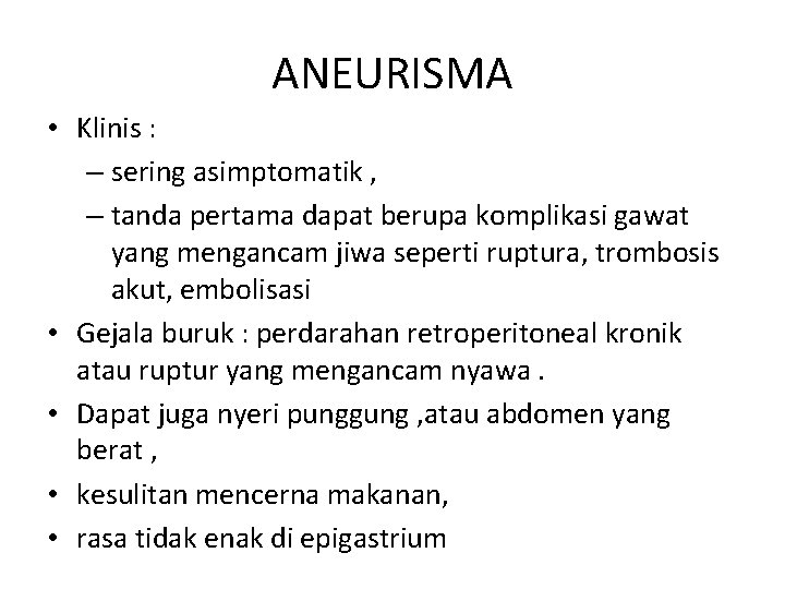 ANEURISMA • Klinis : – sering asimptomatik , – tanda pertama dapat berupa komplikasi