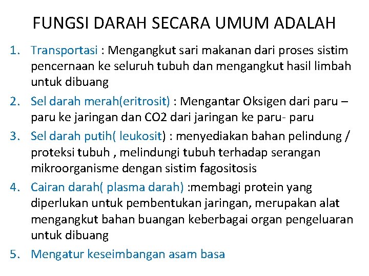 FUNGSI DARAH SECARA UMUM ADALAH 1. Transportasi : Mengangkut sari makanan dari proses sistim