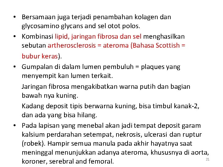  • Bersamaan juga terjadi penambahan kolagen dan glycosamino glycans and sel otot polos.