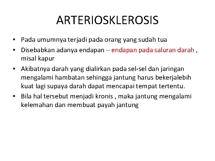 ARTERIOSKLEROSIS • Pada umumnya terjadi pada orang yang sudah tua • Disebabkan adanya endapan