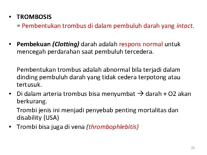  • TROMBOSIS = Pembentukan trombus di dalam pembuluh darah yang intact. • Pembekuan