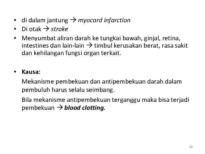  • di dalam jantung myocard infarction • Di otak stroke • Menyumbat aliran