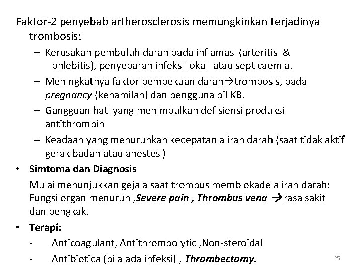 Faktor-2 penyebab artherosclerosis memungkinkan terjadinya trombosis: – Kerusakan pembuluh darah pada inflamasi (arteritis &