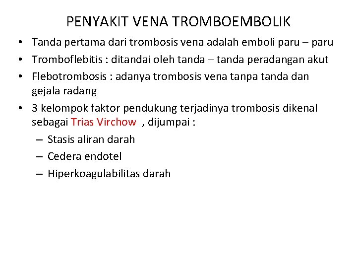 PENYAKIT VENA TROMBOEMBOLIK • Tanda pertama dari trombosis vena adalah emboli paru – paru