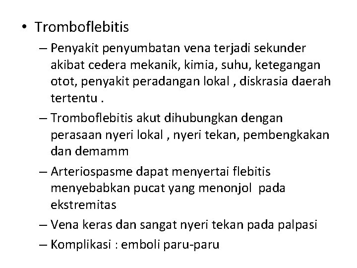  • Tromboflebitis – Penyakit penyumbatan vena terjadi sekunder akibat cedera mekanik, kimia, suhu,