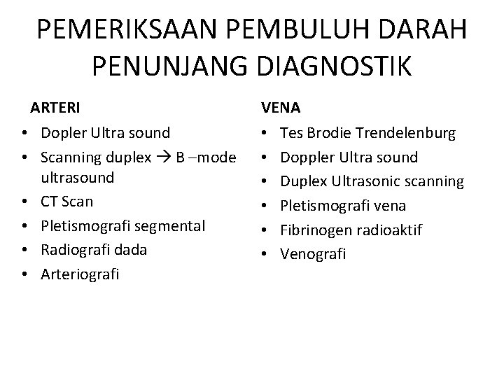 PEMERIKSAAN PEMBULUH DARAH PENUNJANG DIAGNOSTIK ARTERI • Dopler Ultra sound • Scanning duplex B