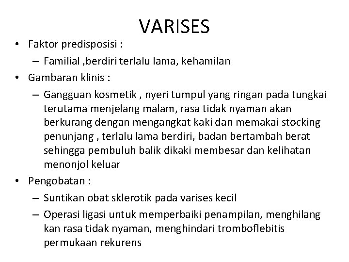 VARISES • Faktor predisposisi : – Familial , berdiri terlalu lama, kehamilan • Gambaran