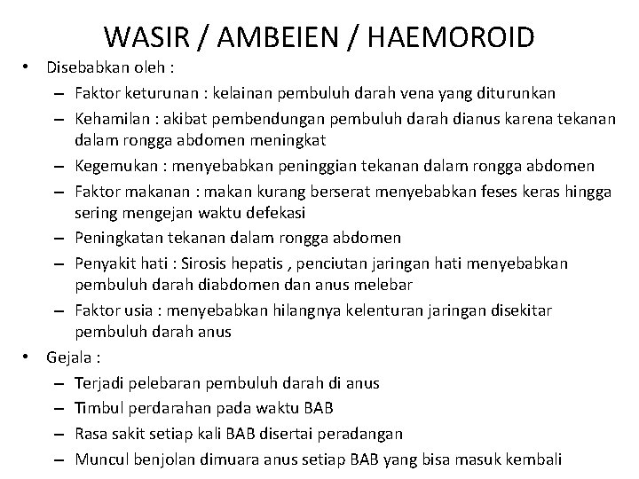 WASIR / AMBEIEN / HAEMOROID • Disebabkan oleh : – Faktor keturunan : kelainan