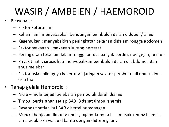 WASIR / AMBEIEN / HAEMOROID • Penyebab : – Faktor keturunan – Kehamilan :