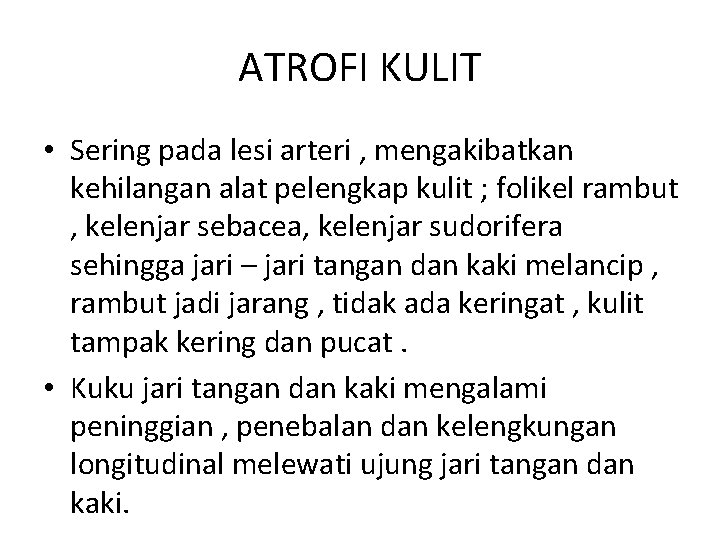 ATROFI KULIT • Sering pada lesi arteri , mengakibatkan kehilangan alat pelengkap kulit ;