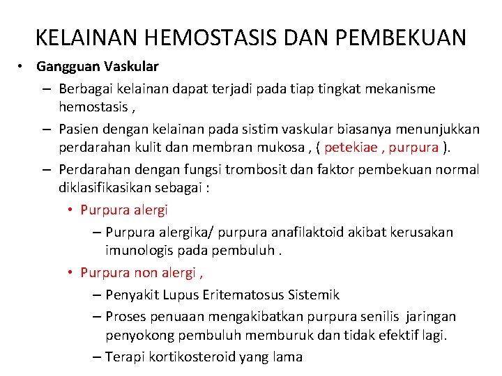 KELAINAN HEMOSTASIS DAN PEMBEKUAN • Gangguan Vaskular – Berbagai kelainan dapat terjadi pada tiap