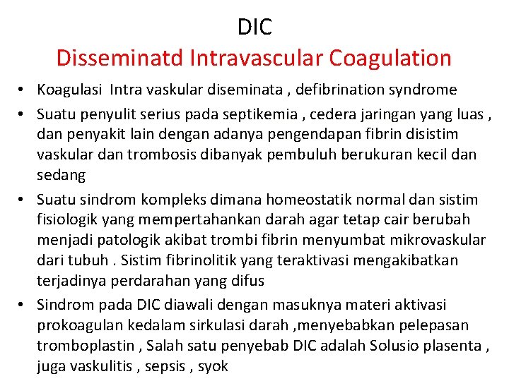 DIC Disseminatd Intravascular Coagulation • Koagulasi Intra vaskular diseminata , defibrination syndrome • Suatu