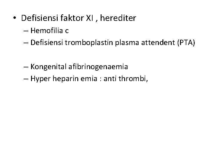  • Defisiensi faktor XI , herediter – Hemofilia c – Defisiensi tromboplastin plasma