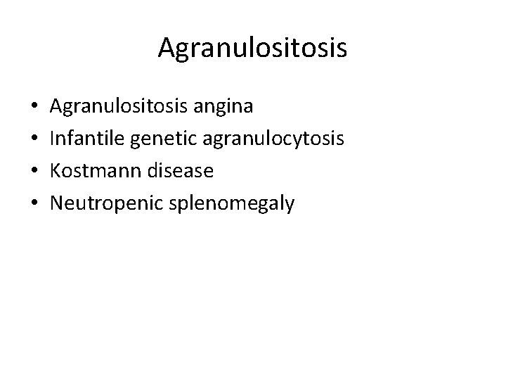 Agranulositosis • • Agranulositosis angina Infantile genetic agranulocytosis Kostmann disease Neutropenic splenomegaly 