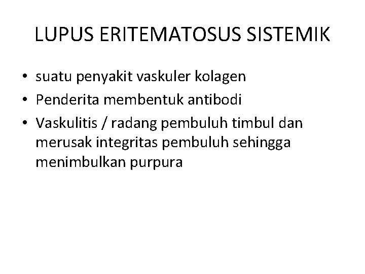 LUPUS ERITEMATOSUS SISTEMIK • suatu penyakit vaskuler kolagen • Penderita membentuk antibodi • Vaskulitis