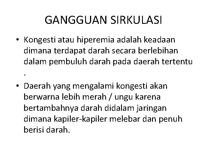 GANGGUAN SIRKULASI • Kongesti atau hiperemia adalah keadaan dimana terdapat darah secara berlebihan dalam