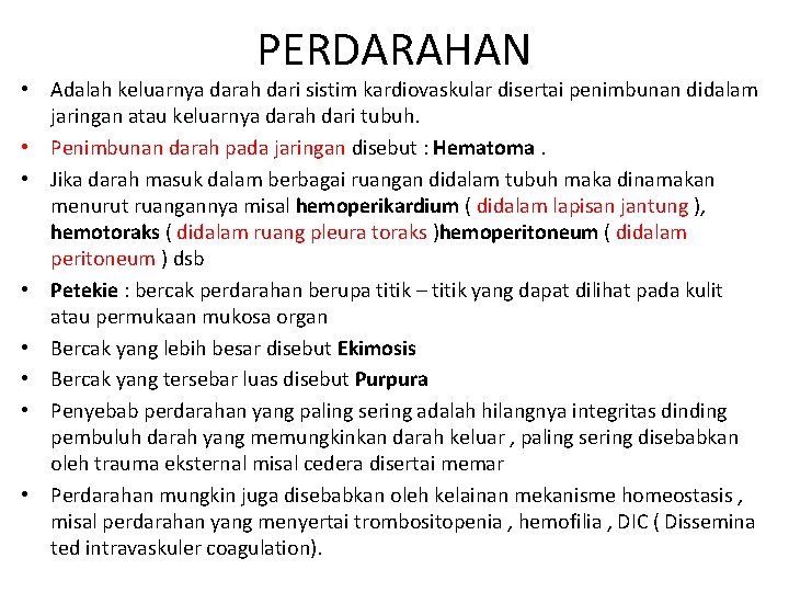 PERDARAHAN • Adalah keluarnya darah dari sistim kardiovaskular disertai penimbunan didalam jaringan atau keluarnya