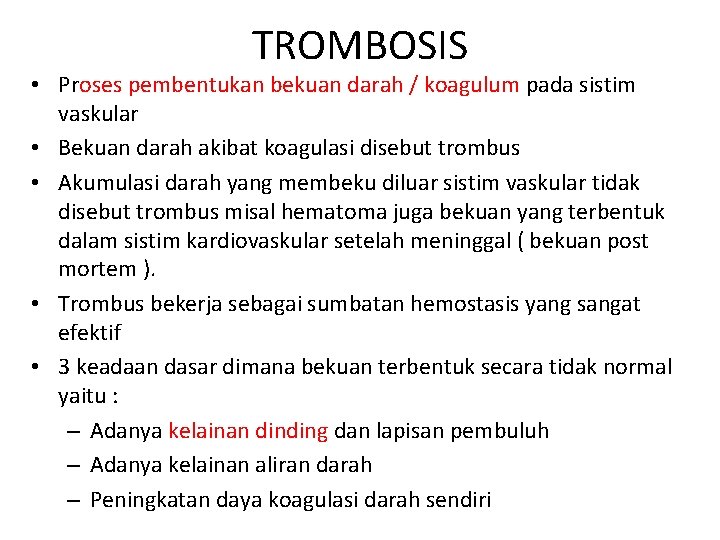 TROMBOSIS • Proses pembentukan bekuan darah / koagulum pada sistim vaskular • Bekuan darah