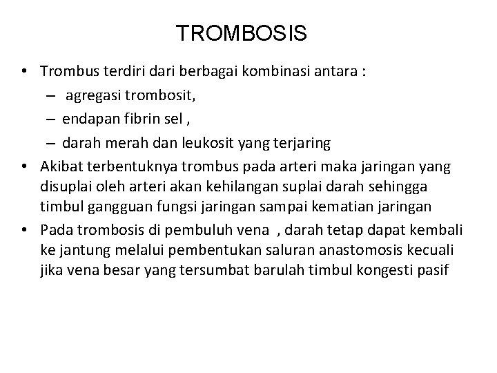 TROMBOSIS • Trombus terdiri dari berbagai kombinasi antara : – agregasi trombosit, – endapan