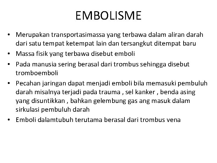 EMBOLISME • Merupakan transportasimassa yang terbawa dalam aliran darah dari satu tempat ketempat lain