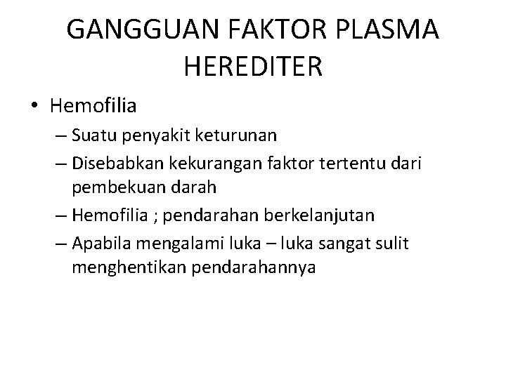 GANGGUAN FAKTOR PLASMA HEREDITER • Hemofilia – Suatu penyakit keturunan – Disebabkan kekurangan faktor