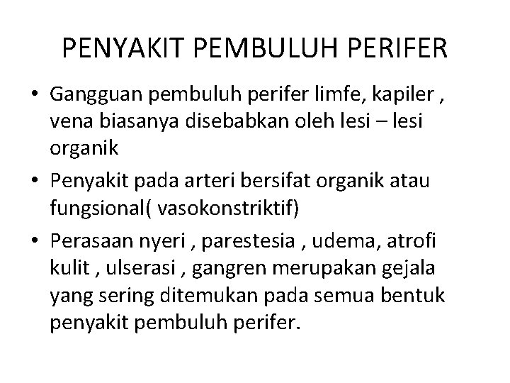 PENYAKIT PEMBULUH PERIFER • Gangguan pembuluh perifer limfe, kapiler , vena biasanya disebabkan oleh