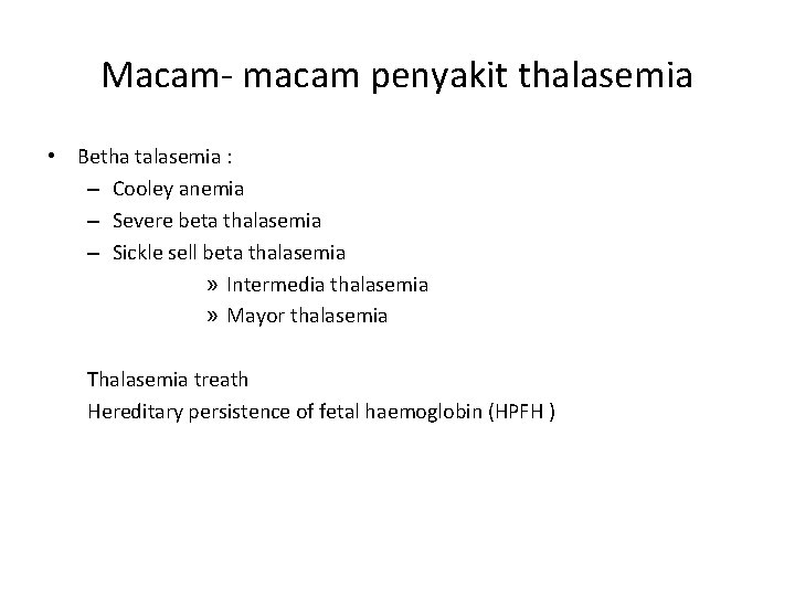 Macam- macam penyakit thalasemia • Betha talasemia : – Cooley anemia – Severe beta