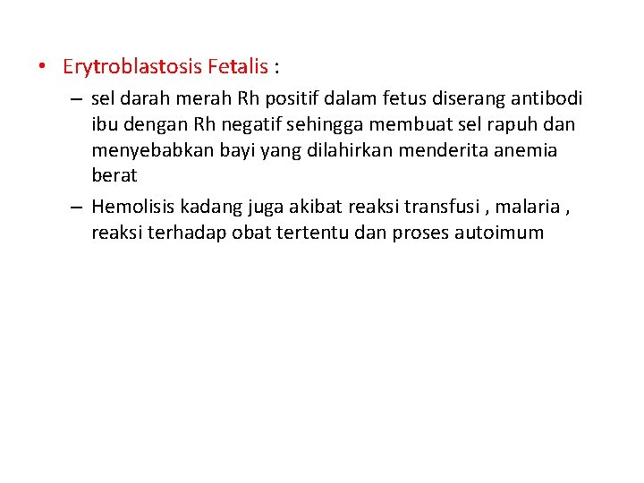  • Erytroblastosis Fetalis : – sel darah merah Rh positif dalam fetus diserang