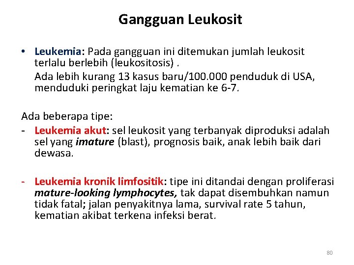 Gangguan Leukosit • Leukemia: Pada gangguan ini ditemukan jumlah leukosit terlalu berlebih (leukositosis). Ada