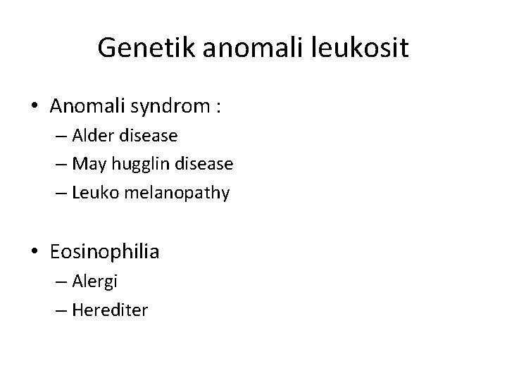 Genetik anomali leukosit • Anomali syndrom : – Alder disease – May hugglin disease