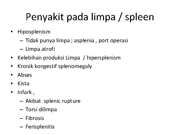 Penyakit pada limpa / spleen • Hiposplenism – Tidak punya limpa ; asplenia ,