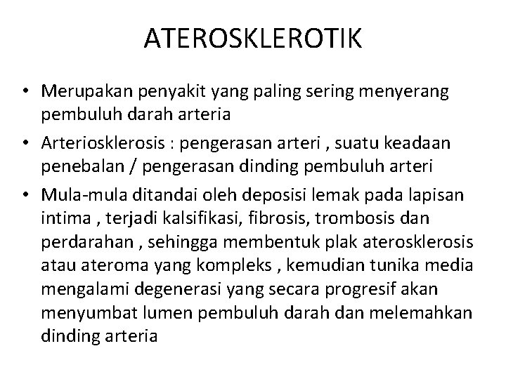 ATEROSKLEROTIK • Merupakan penyakit yang paling sering menyerang pembuluh darah arteria • Arteriosklerosis :