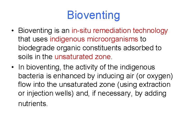 Bioventing • Bioventing is an in-situ remediation technology that uses indigenous microorganisms to biodegrade